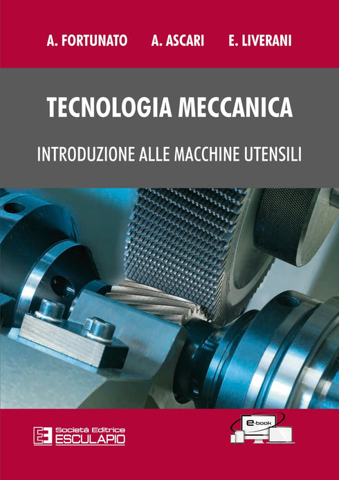 FORTUNATO ASCARI LIVERANI - Tecnologia Meccanica. Introduzione alle macchine utensili